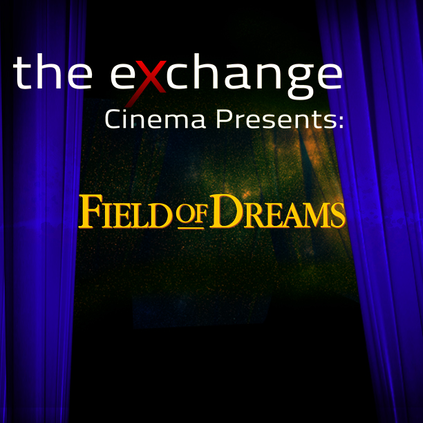 The Exchange Cinema Presents: Field Of Dreams