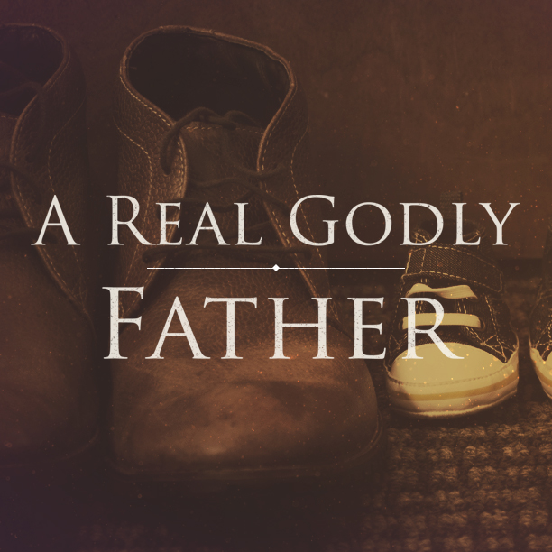 A Real Godly Father