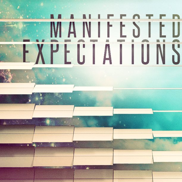 Manifested Expectations | Part 1