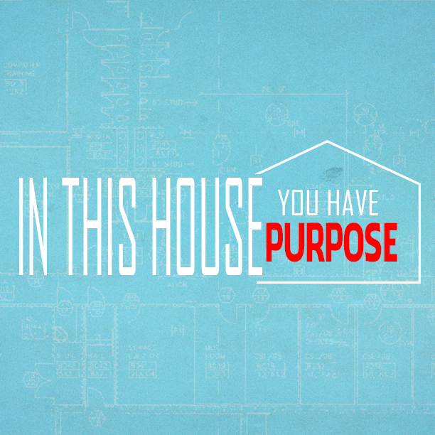 In This House | You Have Purpose