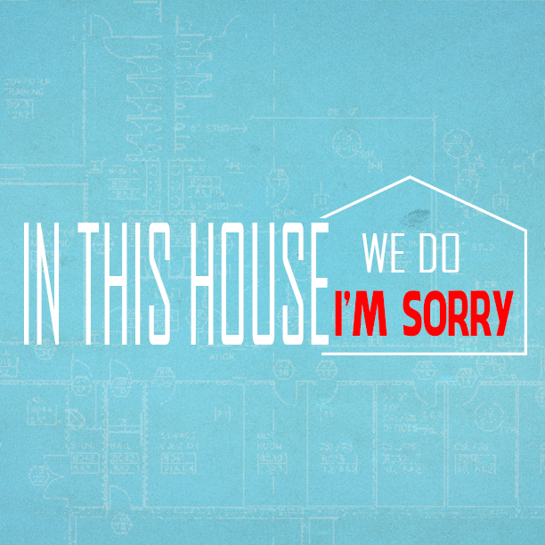 In This House | We Do I'm Sorry