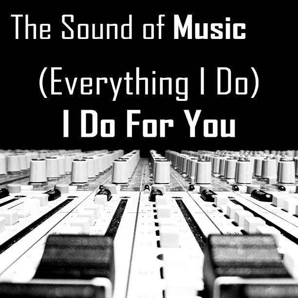 Sound of Music | Part 3 | (Everything I Do) I Do It For You