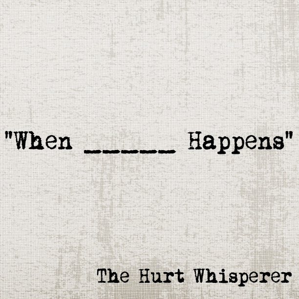 When _____ Happens pt 2 (The Hurt Whisperer)