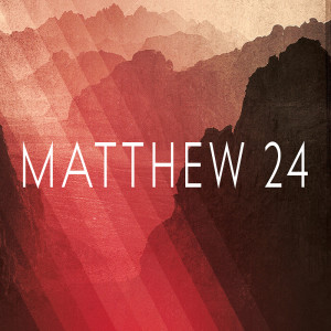 Matthew 24 (5-19-19)