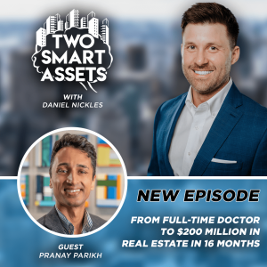 From Full-Time Doctor to $200 Million in Real Estate in 16 Months with Pranay Parikh