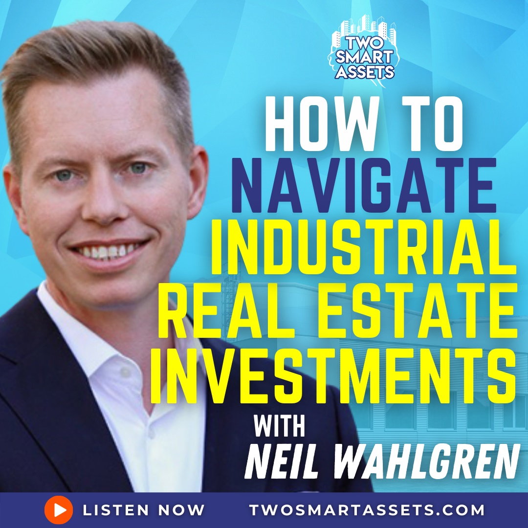 how-to-navigate-industrial-real-estate-investments-with-neil-wahlgren