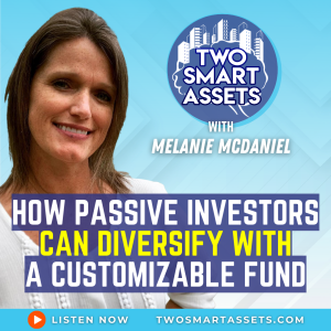 How Passive Investors Can Diversify with a Customizable Fund with Melanie McDaniel