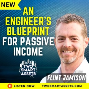 Best of 2022: An Engineer’s Blueprint for Passive Income with Flint Jamison