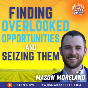Finding Overlooked Opportunities and Seizing Them with Mason Moreland