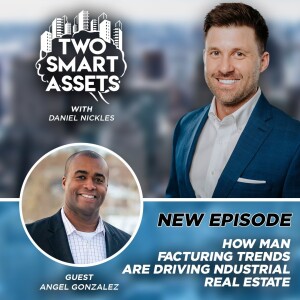 How Manufacturing Trends Are Driving Industrial Real Estate with Angel Gonzalez