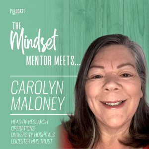 #70 - Carolyn Maloney -Head of Research Operations. University Hospitals Leicester NHS Trust