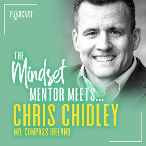 #12 The Mindset Mentor Meets, Compass Group Ireland Managing Director, Chris Chidley