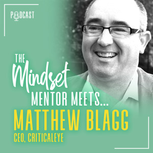 #29 The Mindset Mentor Meets...CEO at Criticaleye, Matthew Blagg