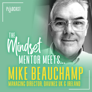 #13 The Mindset Mentor Meets..Managing Director Davines UK & Ireland, Mike Beauchamp