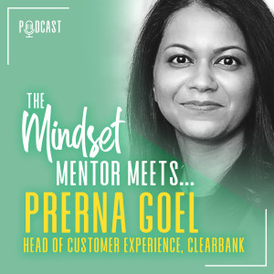 #45 Prerna Goel, Head of Customer Experience, Clearbank