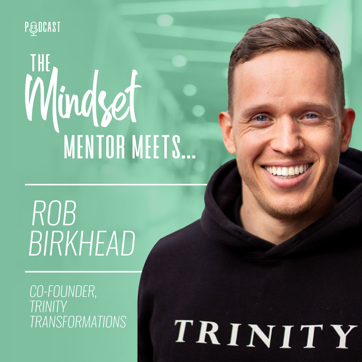 #90 - Rob Birkhead- Co-Founder Trinity Transformations