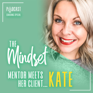 #23 The Mindset Mentor Meets...Her client Kate.. Your opportunity to be a fly on the wall in Angela's Coaching Room