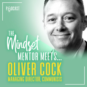 #14 The Mindset Mentor Meets...Communisis Managing Director, Oliver Cock