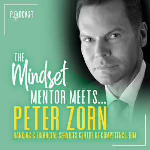 #11 The Mindset Mentor Meets..IBM Head of APAC Banking & Financial Services Centre of Competence, Peter Zorn