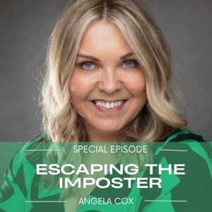 #97 - Escaping the Imposter - Special Episode with Angela Cox