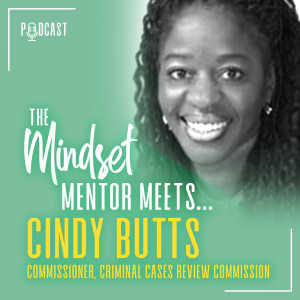 #31 The Mindset Mentor Meets...Commissioner, Criminal Cases Review Commission, Cindy Butts