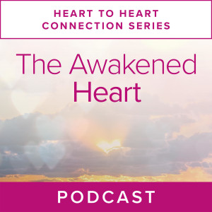 Heart to Heart Connection Series: The Awakened Heart