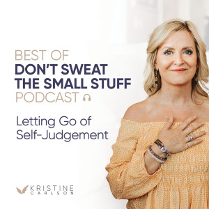 Best of Don’t Sweat the Small Stuff: Letting Go of Self-Judgement