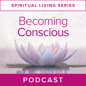 Spiritual Living Series: Becoming Conscious