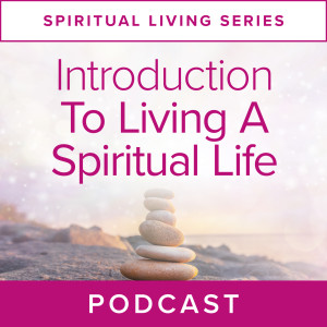 Spiritual Living Series: Introduction to Living A Spiritual Life