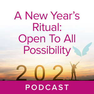 A New Year’s Ritual: Open to All Possibility