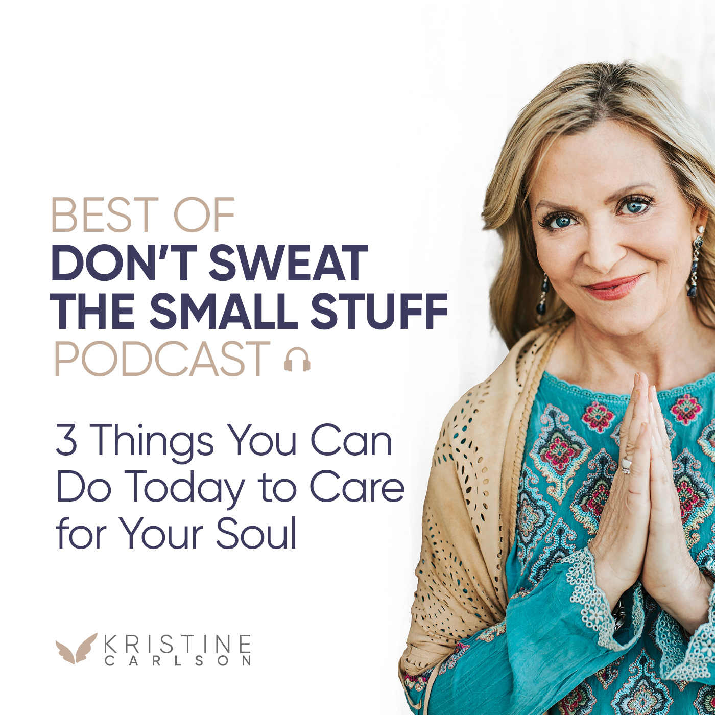 Best of Don’t Sweat the Small Stuff: 3 Things You Can Do Today to Take Care of Your Soul