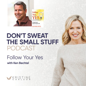 Follow Your Yes with Ken Bechtel