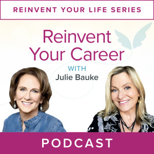 Reinvent Your Life Series: Reinvent Your Career with Julie Bauke
