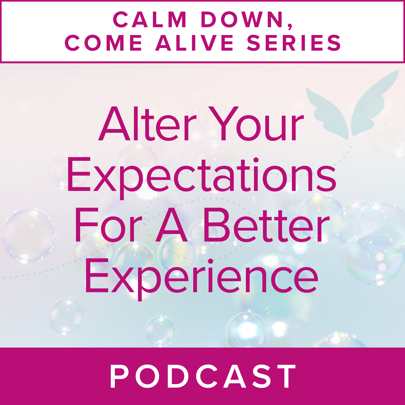 Calm Down, Come Alive Series: Alter Your Expectations for a Better Experience