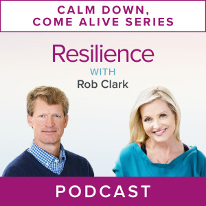 Calm Down, Come Alive Series: Resilience with Rob Clark
