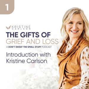 Introducing The Gifts of Loss and Grief Series with Kristine Carlson