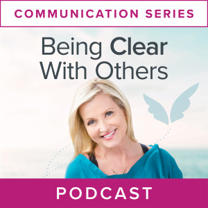  Communication Series:  Being Clear with Others