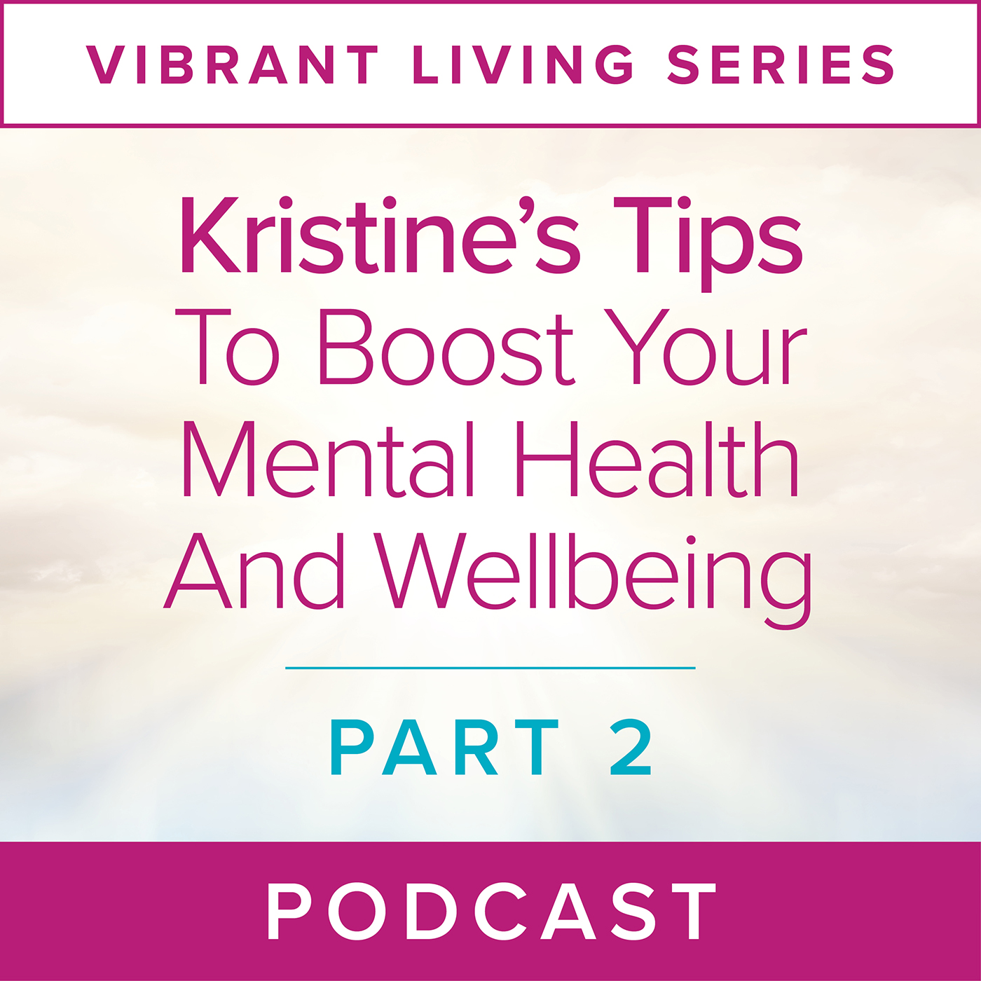 Vibrant Living Series: Kristine’s Tips To Boost Your Mental Health And Wellbeing (Part 2)  