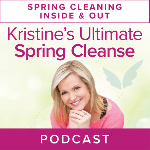 Spring Cleaning Series: Kristine’s Ultimate Spring Cleanse To Renew Your Body, Mind and Spirit 