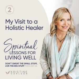 Spiritual Lessons For Living Well: My Visit to a Holistic Healer
