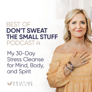 Best of Don’t Sweat the Small Stuff: My 30-Day Stress Cleanse for Mind, Body, and Spirit