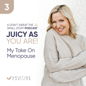 Juicy As You Are Series: My Take On Menopause