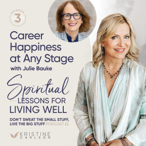 Spiritual Lessons for Living Well: Career Happiness at Any Stage With Julie Bauke