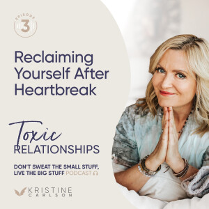 Toxic Relationship Series:  Reclaiming Yourself After Heartbreak