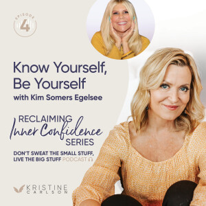 Reclaiming Inner Confidence Series: Know Yourself, Be Yourself with Kim Somers Egelsee
