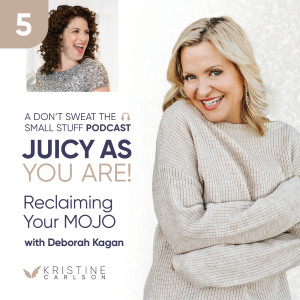 Juicy As You Are Series: Reclaiming Your Mojo with Deborah Kagan