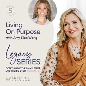 Live Your Legacy: Living On Purpose with Amy Eliza Wong