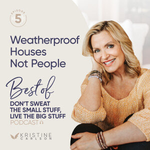 Best of Don't Sweat The Small Stuff  - Weatherproof Houses Not People