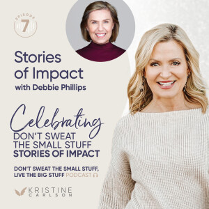 Celebrating Don’t Sweat the Small Stuff: Stories of Impact with Debbie Phillips