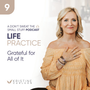 Life Practices: Grateful for All of It